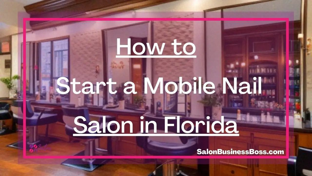 How to Start a Mobile Nail Salon in Florida