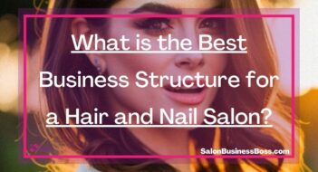 What is the Best Business Structure for a Hair and Nail Salon?