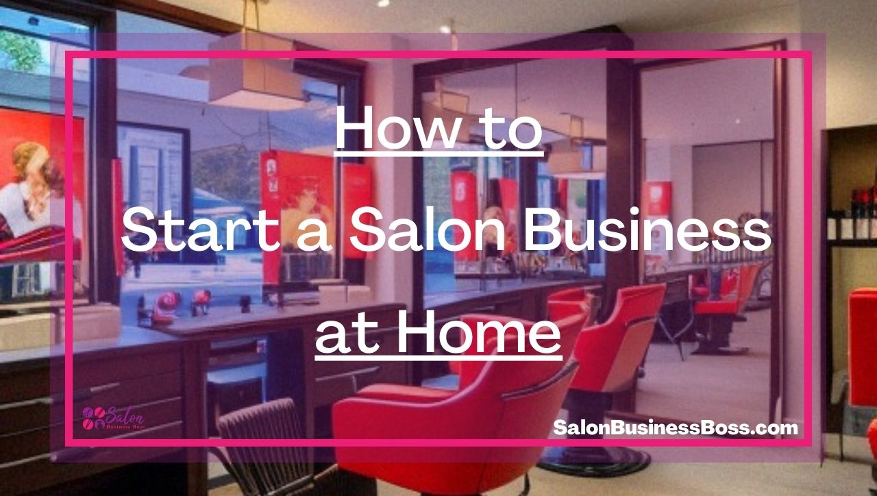 How to Start a Salon Business at Home
