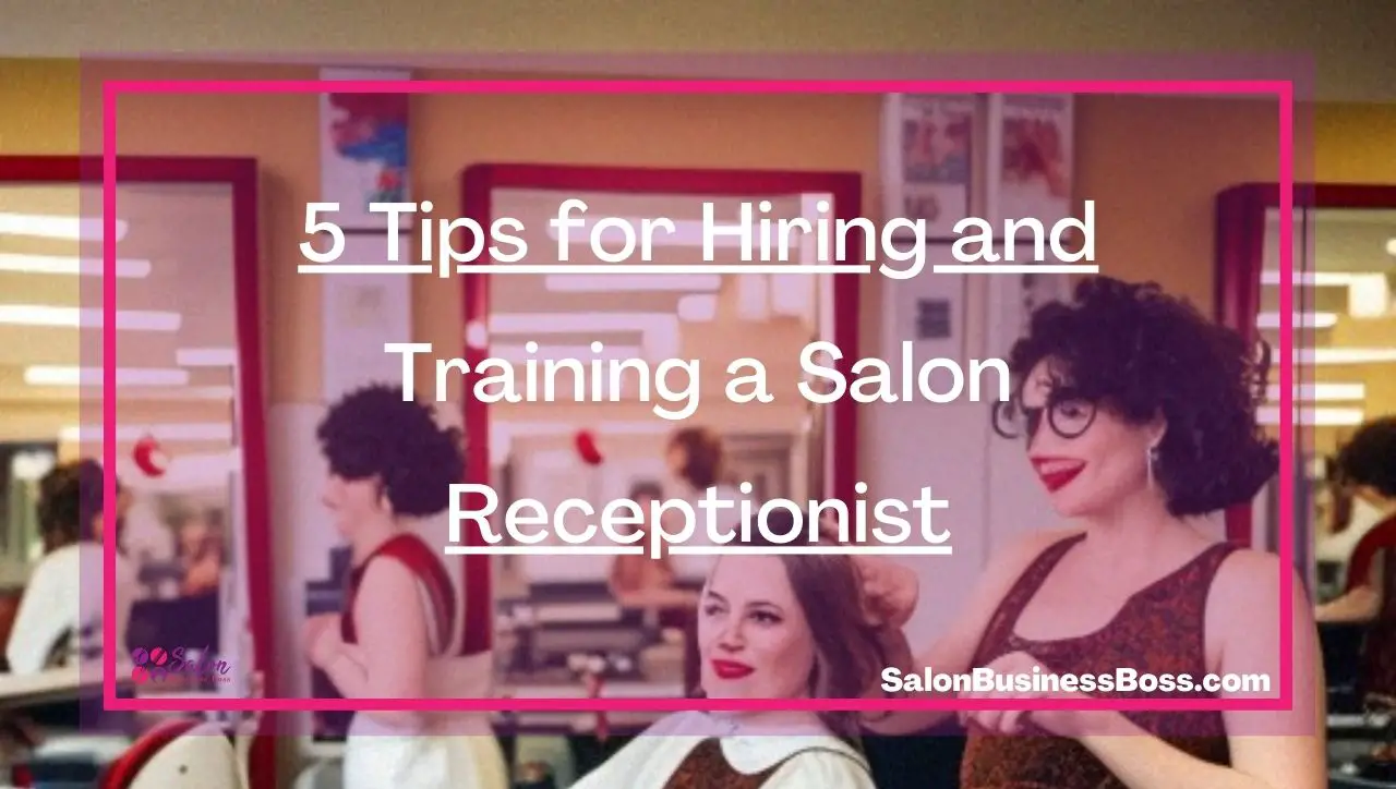 5 Tips for Hiring and Training a Salon Receptionist