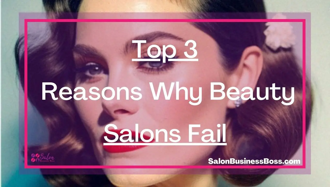 Top 3 Reasons Why Beauty Salons Fail