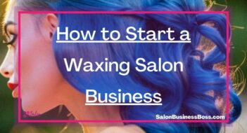 How to Start a Waxing Salon Business
