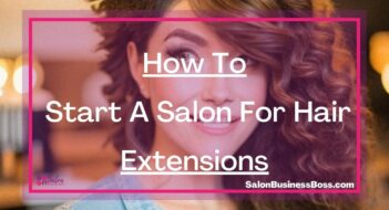 How To Start A Salon For Hair Extensions