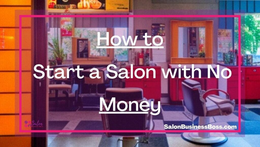 How to Start a Salon with No Money - Salon Business Boss