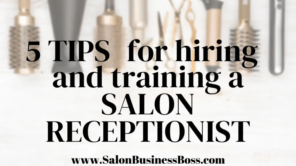 5 Tips for Hiring and Training a Salon Receptionist Salon Business Boss
