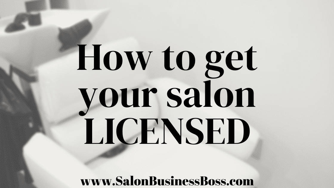 How To Get Your Salon Licensed - www.SalonBusinessBoss.com
