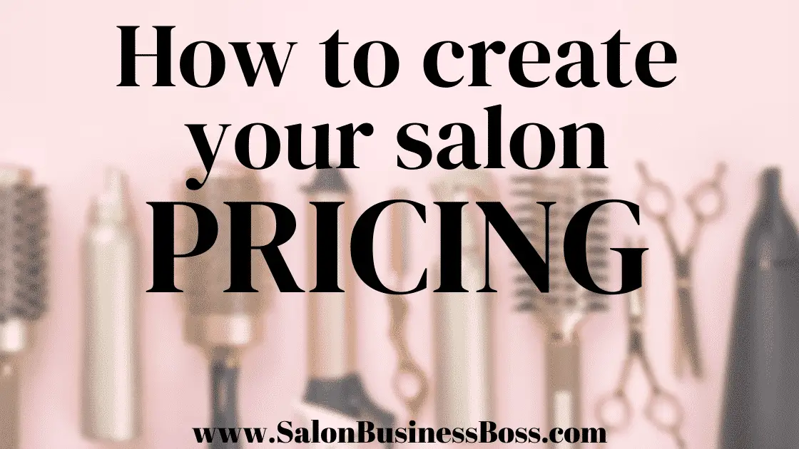 How To Create Your Salon Pricing - www.SalonBusinessBoss.com
