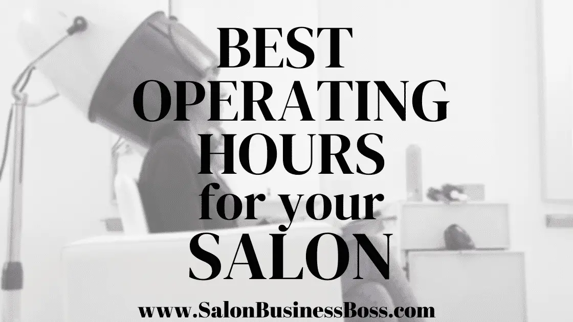 The Best Operating Hours for Your Salon - www.SalonBusinessBoss.com