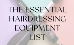 https://salonbusinessboss.com/the-essential-hairdressing-equipment-list/