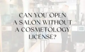 https://salonbusinessboss.com/can-you-open-a-salon-without-a-cosmetology-license/