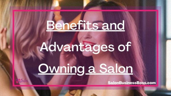 Benefits and Advantages of Owning a Salon - Salon Business Boss