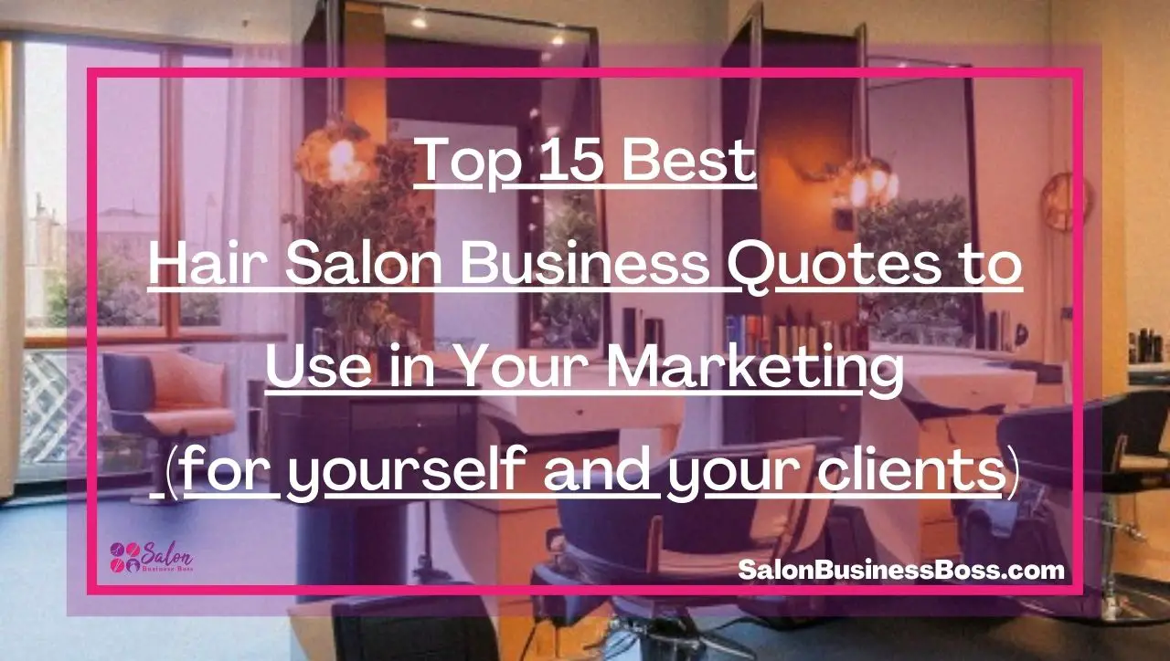 Top 15 Best Hair Salon Business Quotes to Use in Your Marketing (for yourself and your clients)