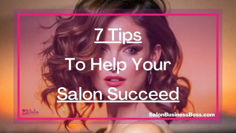 7 Tips To Help Your Salon Succeed - Salon Business Boss