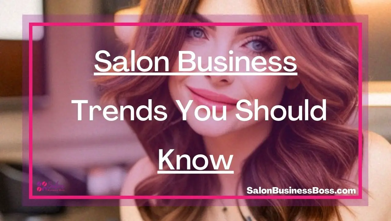 Salon Business Trends You Should Know