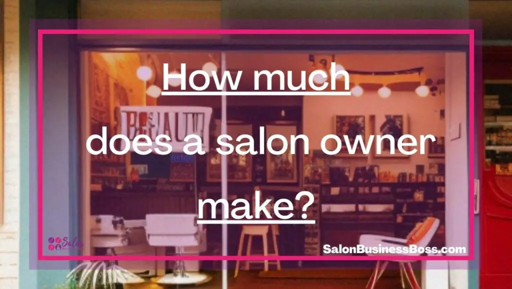 How much does a salon owner make? Salon Business Boss