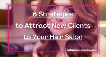 6 Strategies to Attract New Clients to Your Hair Salon