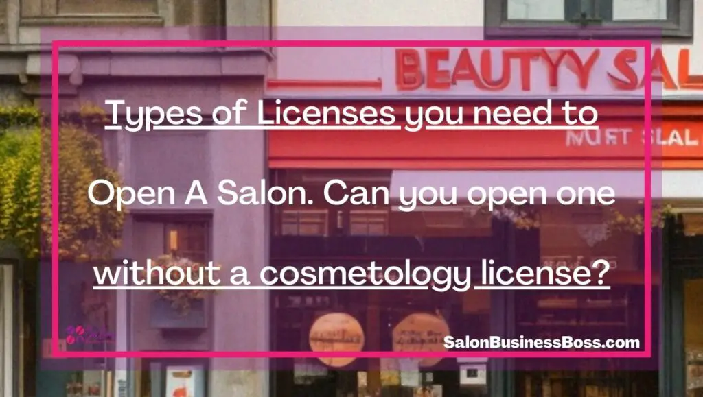Types of Licenses you need to Open A Salon. Can you open one without a