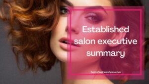 How To Create a Salon Business Summary.