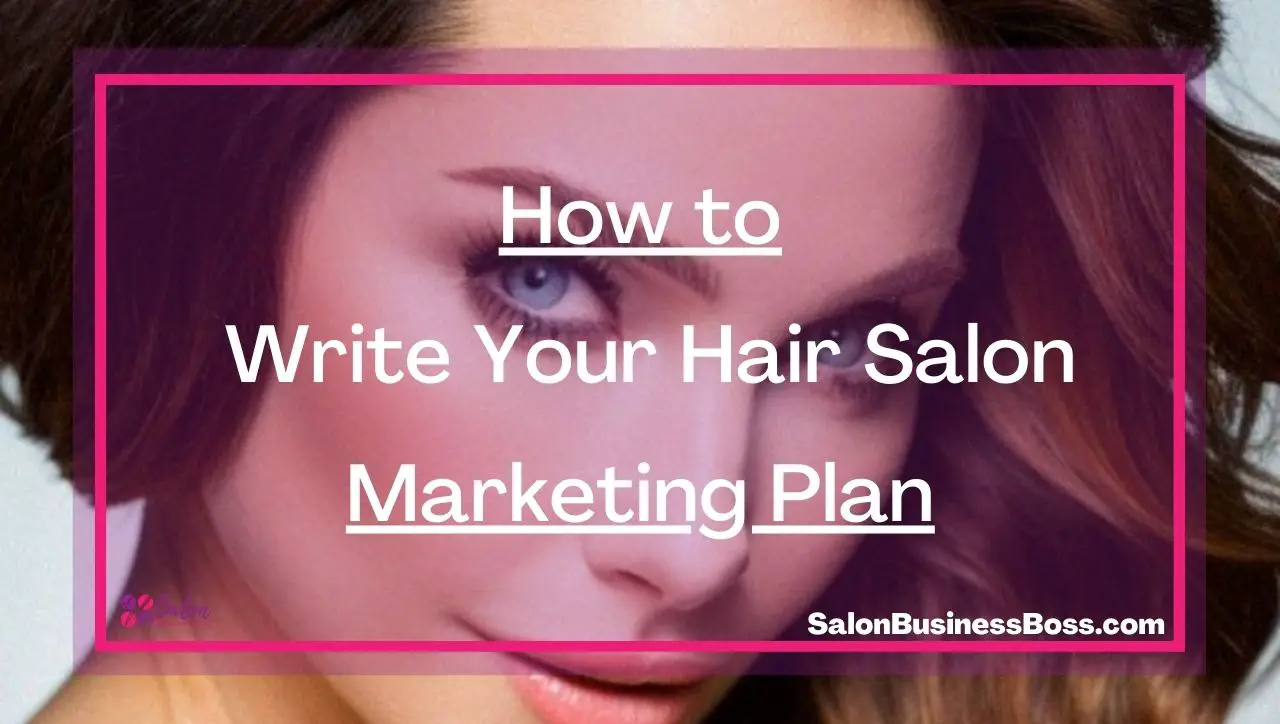 How to Write Your Hair Salon Marketing Plan