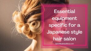 How to Start a Japanese Style Hair Salon in America. 