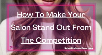 How To Make Your Salon Stand Out From The Competition