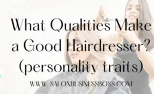 What Qualities Make a Good Hairdresser? (Personality traits)
