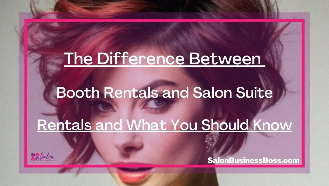 The Difference Between Booth Rentals and Salon Suite Rentals and What You Should Know