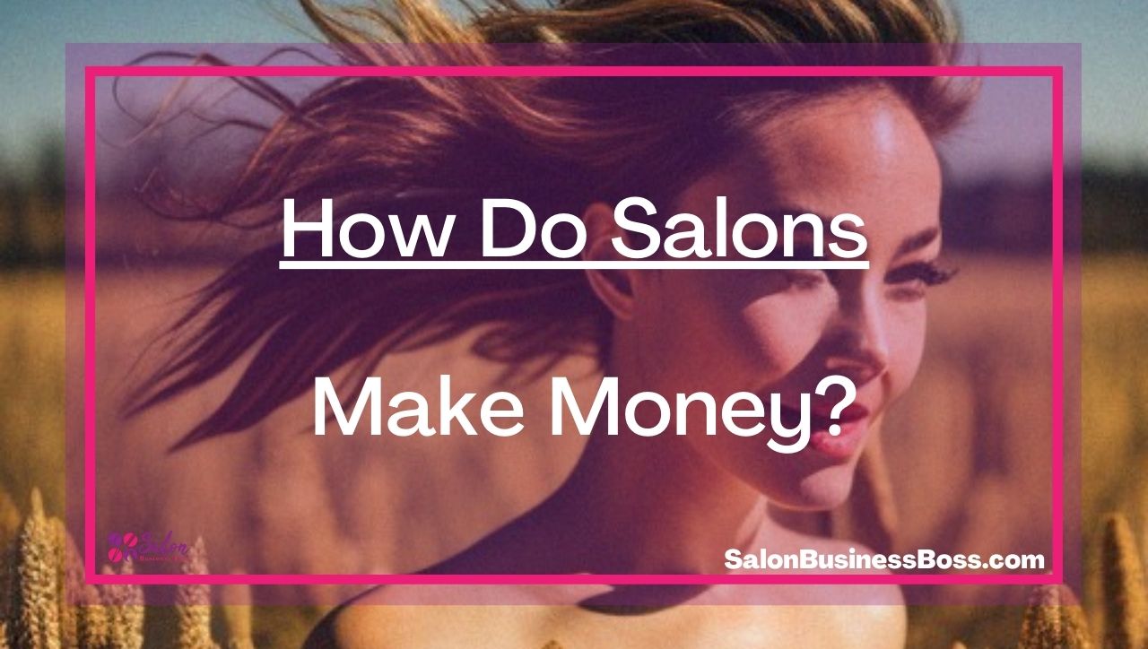 How Do Salons Make Money?