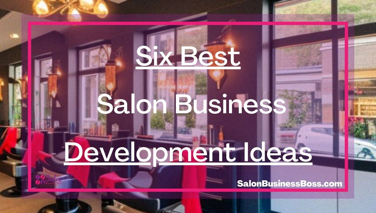 Six Best Salon Business Development Ideas