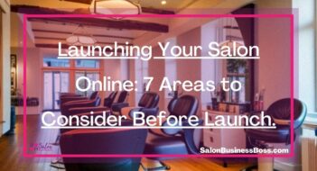 Launching Your Salon Online: 7 Areas to Consider Before Launch.