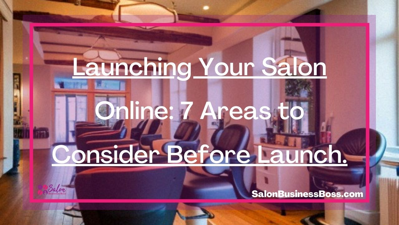 Launching Your Salon Online: 7 Areas to Consider Before Launch.
