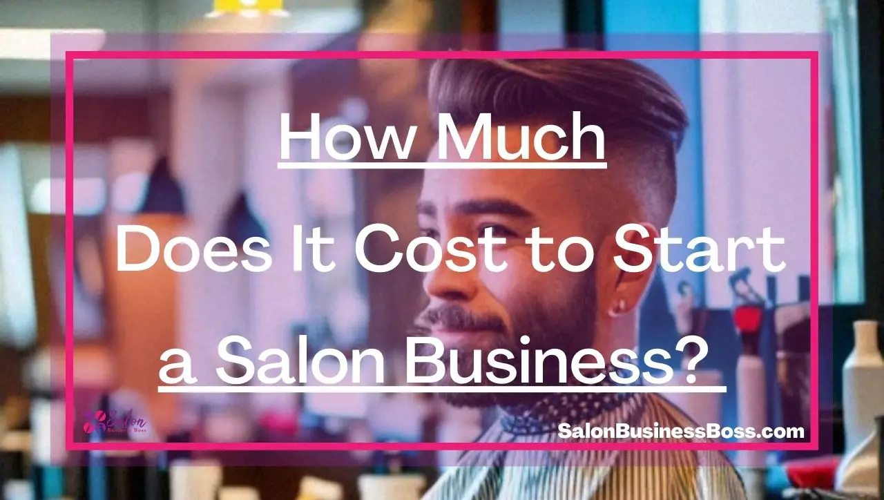 How Much Does It Cost to Start a Salon Business?