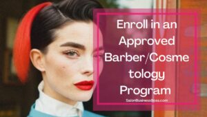 Enroll in an Approved Barber/Cosmetology Program 