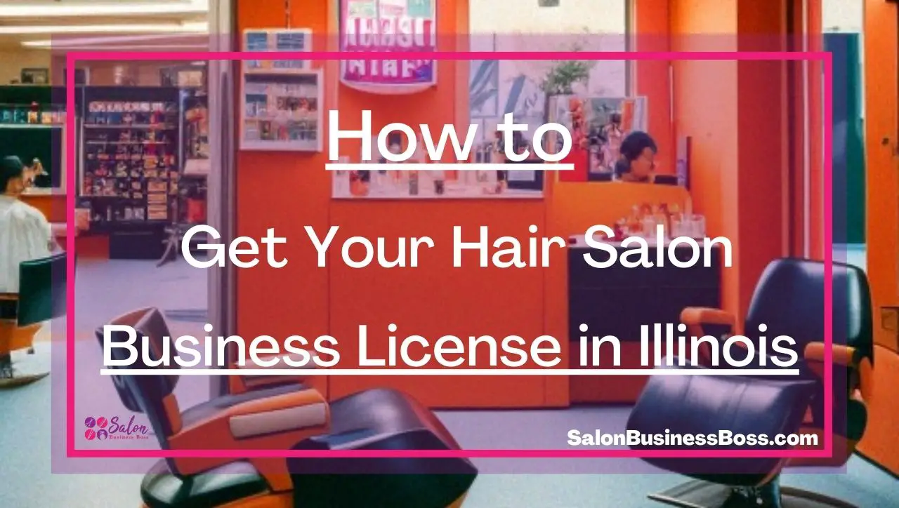 How to Get Your Hair Salon Business License in Illinois