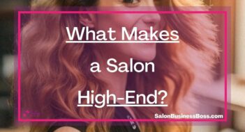 What Makes a Salon High-End?
