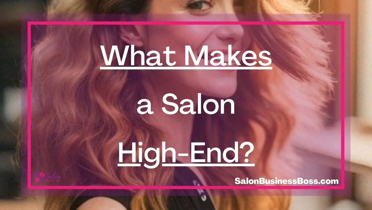 What Makes a Salon High-End?