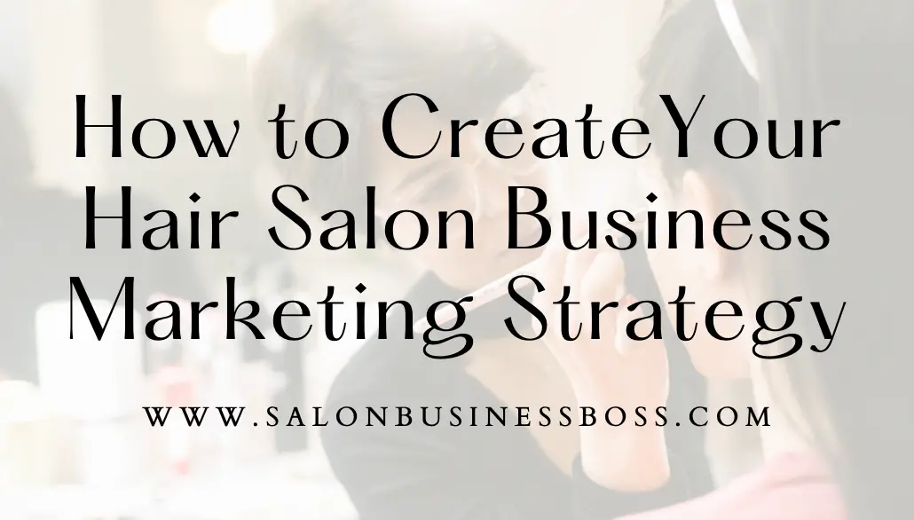 How to Create Your Hair Salon Business Marketing Strategy