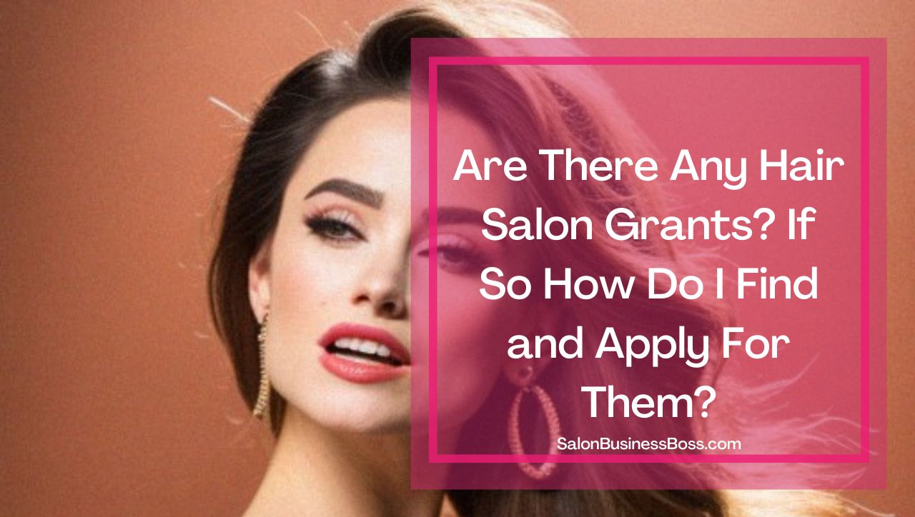 Are There Any Hair Salon Grants? If So How Do I Find and Apply For Them?