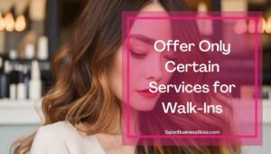 How to Best Work with Hair Salon Walk-Ins