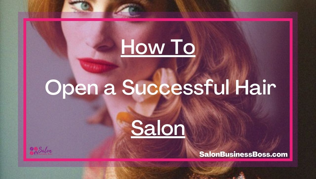 How To Open a Successful Hair Salon