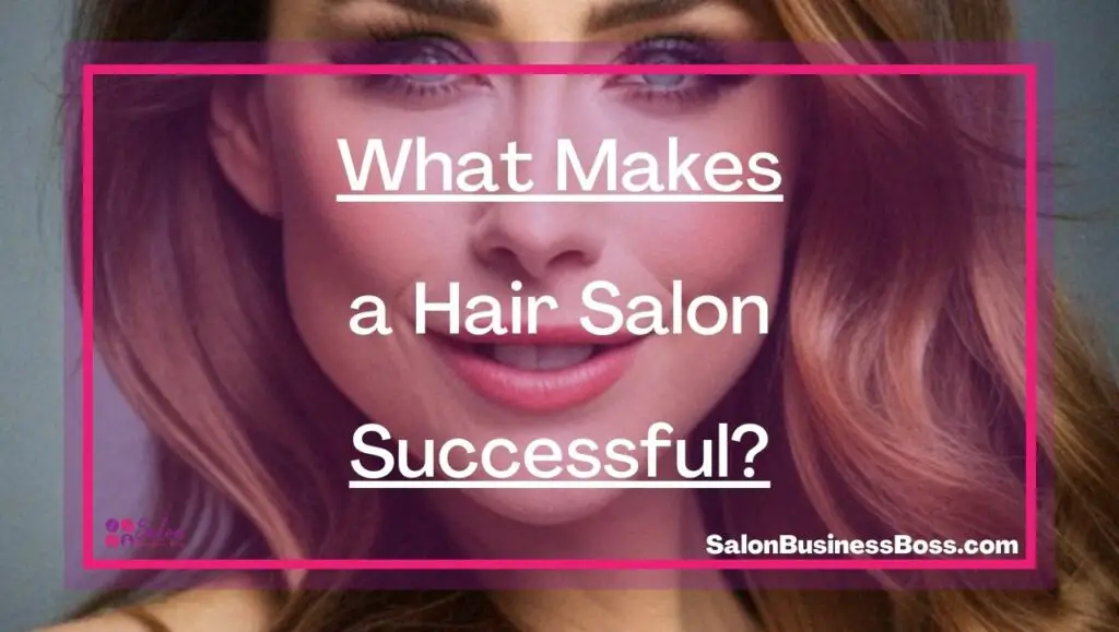 What Makes a Hair Salon Successful? - Salon Business Boss