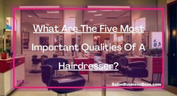 What Are The Five Most Important Qualities Of A Hairdresser?