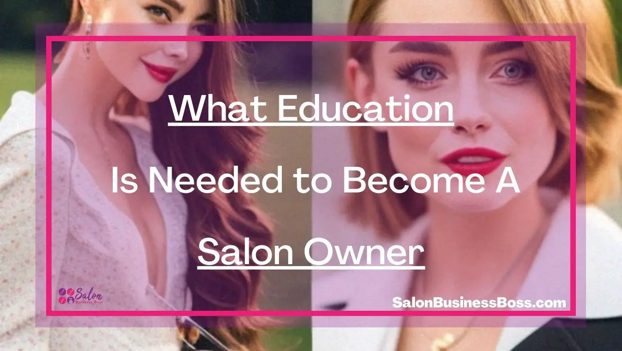 What Education Is Needed to Become A Salon Owner