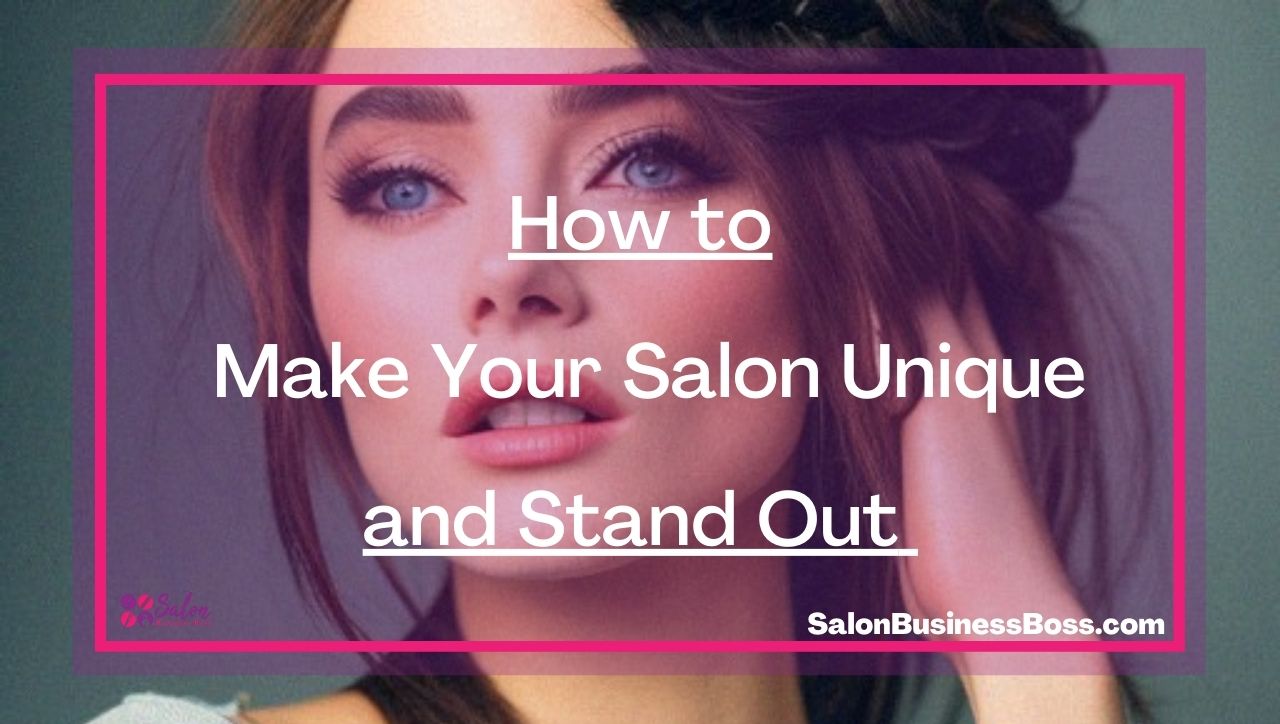 How to Make Your Salon Unique and Stand Out 