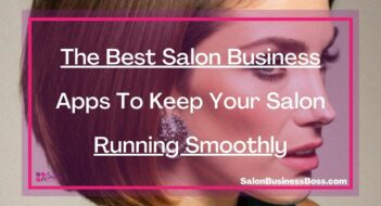 The Best Salon Business Apps To Keep Your Salon Running Smoothly