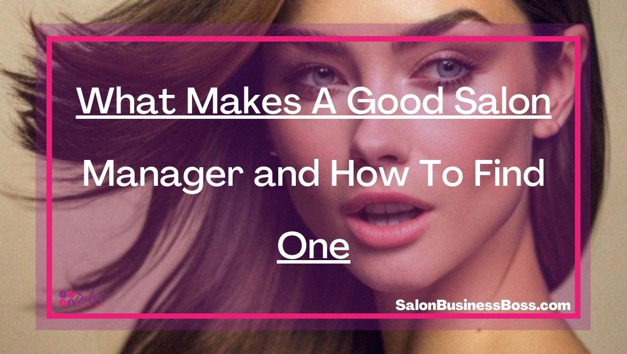 What Makes A Good Salon Manager and How To Find One