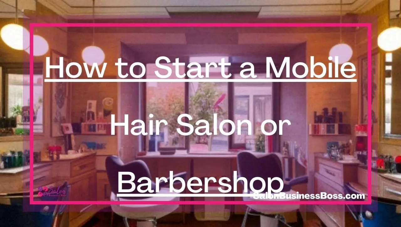 How to Start a Mobile Hair Salon or Barbershop