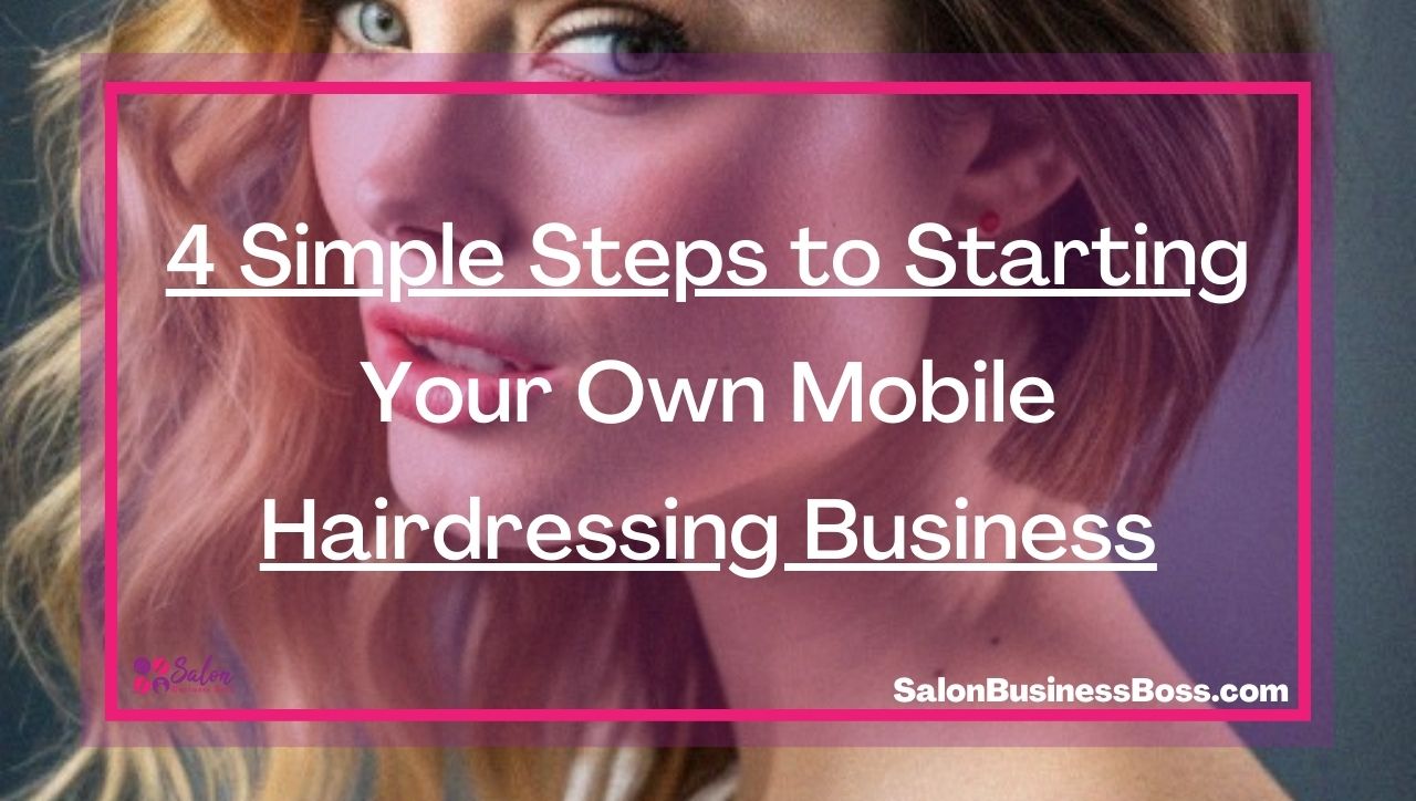 4 Simple Steps to Starting Your Own Mobile Hairdressing Business