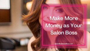 The 7 Benefits of Owning a Salon