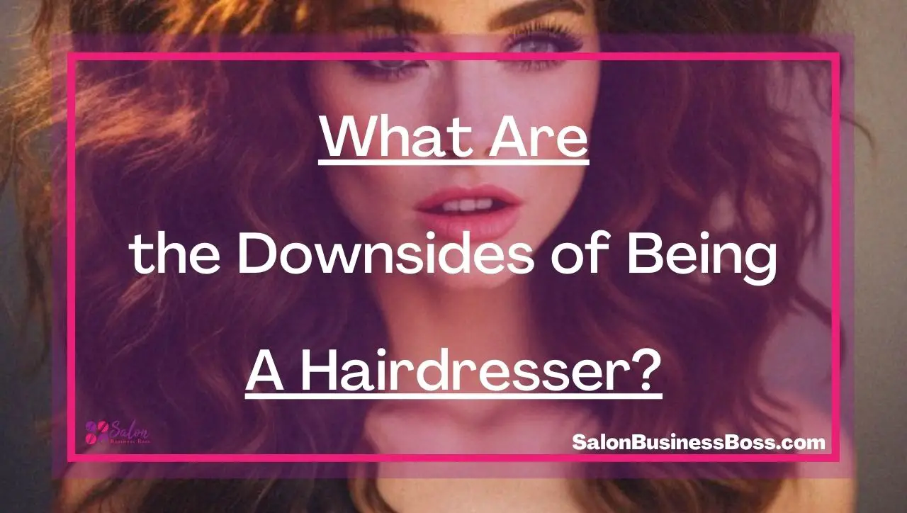 What Are the Downsides of Being A Hairdresser?